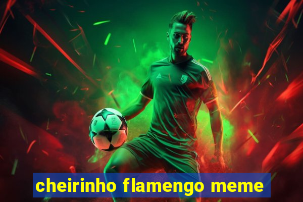 cheirinho flamengo meme